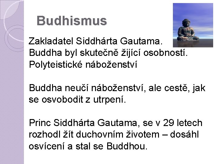 Budhismus Zakladatel Siddhárta Gautama. Buddha byl skutečně žijící osobností. Polyteistické náboženství Buddha neučí náboženství,