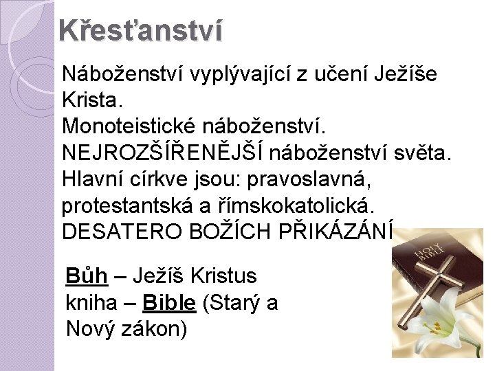 Křesťanství Náboženství vyplývající z učení Ježíše Krista. Monoteistické náboženství. NEJROZŠÍŘENĚJŠÍ náboženství světa. Hlavní církve