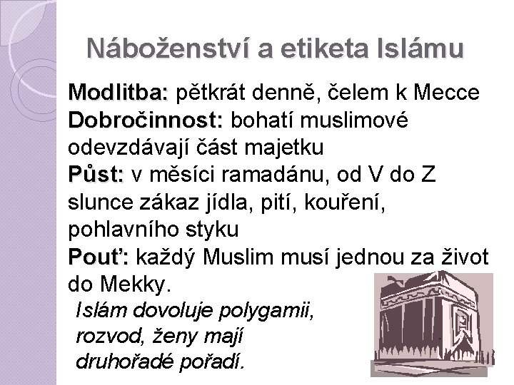 Náboženství a etiketa Islámu Modlitba: pětkrát denně, čelem k Mecce Dobročinnost: bohatí muslimové odevzdávají