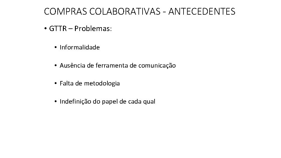 COMPRAS COLABORATIVAS - ANTECEDENTES • GTTR – Problemas: • Informalidade • Ausência de ferramenta