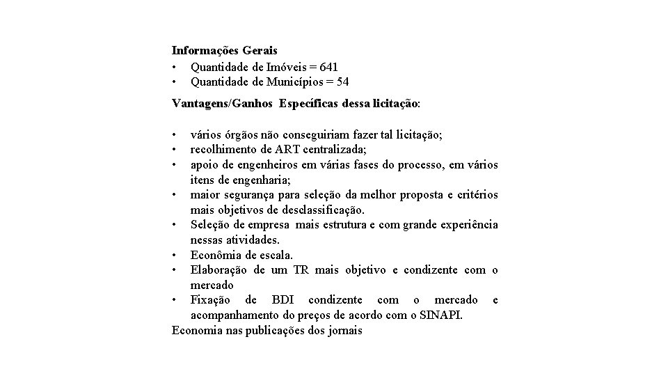 Informações Gerais • Quantidade de Imóveis = 641 • Quantidade de Municípios = 54