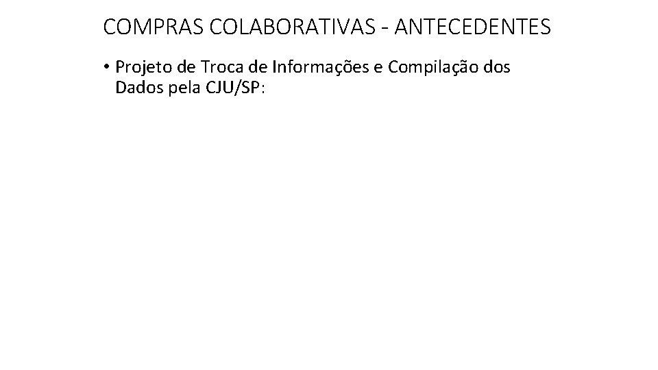 COMPRAS COLABORATIVAS - ANTECEDENTES • Projeto de Troca de Informações e Compilação dos Dados