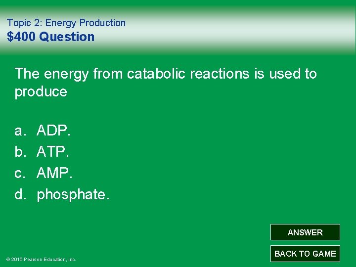 Topic 2: Energy Production $400 Question The energy from catabolic reactions is used to