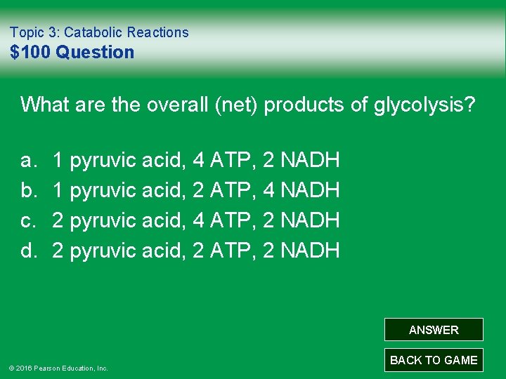 Topic 3: Catabolic Reactions $100 Question What are the overall (net) products of glycolysis?