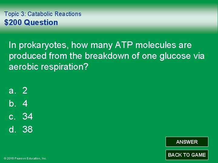 Topic 3: Catabolic Reactions $200 Question In prokaryotes, how many ATP molecules are produced