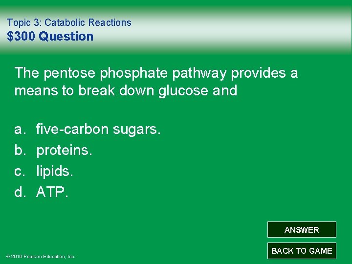 Topic 3: Catabolic Reactions $300 Question The pentose phosphate pathway provides a means to