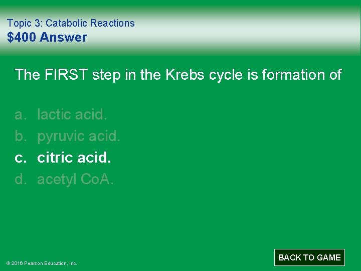 Topic 3: Catabolic Reactions $400 Answer The FIRST step in the Krebs cycle is