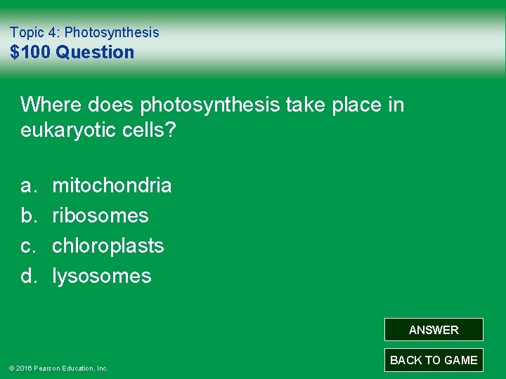 Topic 4: Photosynthesis $100 Question Where does photosynthesis take place in eukaryotic cells? a.