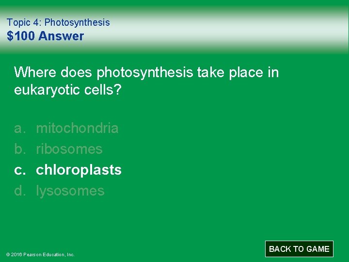 Topic 4: Photosynthesis $100 Answer Where does photosynthesis take place in eukaryotic cells? a.