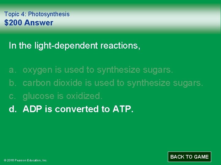 Topic 4: Photosynthesis $200 Answer In the light-dependent reactions, a. b. c. d. oxygen