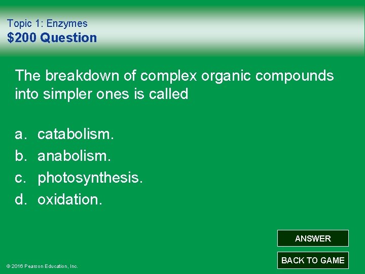 Topic 1: Enzymes $200 Question The breakdown of complex organic compounds into simpler ones