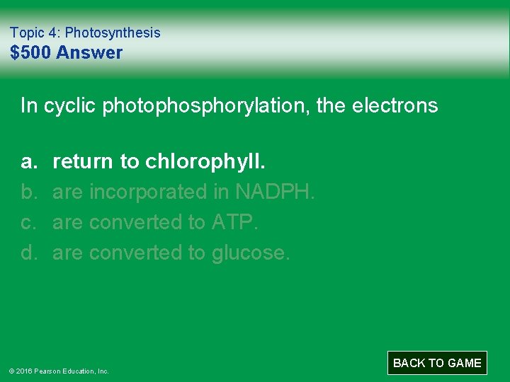 Topic 4: Photosynthesis $500 Answer In cyclic photophosphorylation, the electrons a. b. c. d.