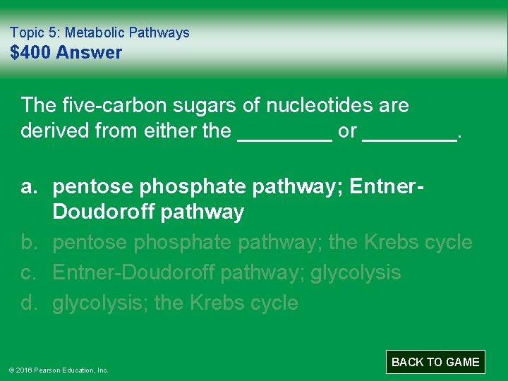 Topic 5: Metabolic Pathways $400 Answer The five-carbon sugars of nucleotides are derived from