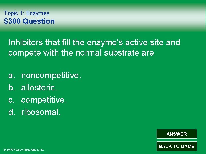 Topic 1: Enzymes $300 Question Inhibitors that fill the enzyme's active site and compete