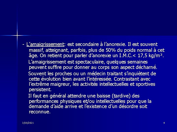 - L’amaigrissement: est secondaire à l’anorexie. Il est souvent massif, atteignant, parfois, plus de