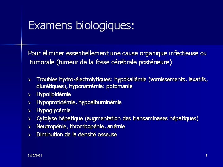 Examens biologiques: Pour éliminer essentiellement une cause organique infectieuse ou tumorale (tumeur de la