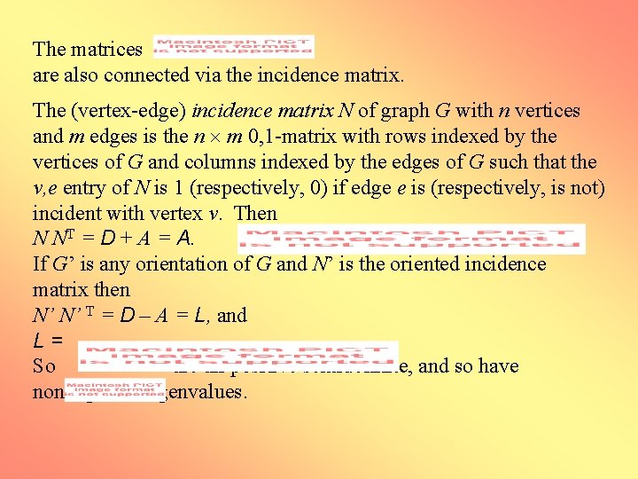 The matrices are also connected via the incidence matrix. The (vertex-edge) incidence matrix N