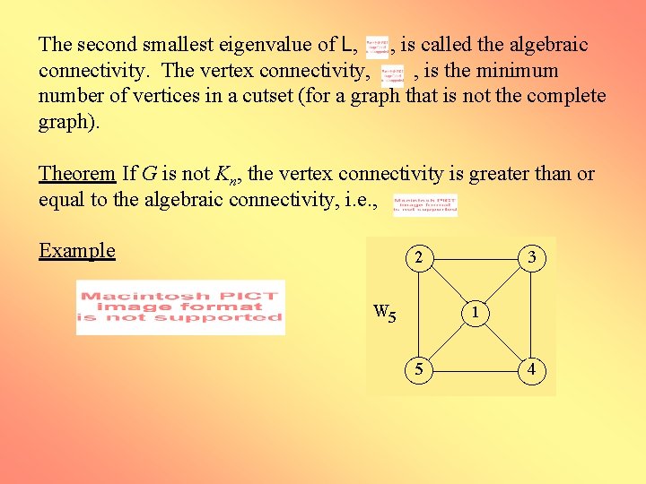 The second smallest eigenvalue of L, , is called the algebraic connectivity. The vertex