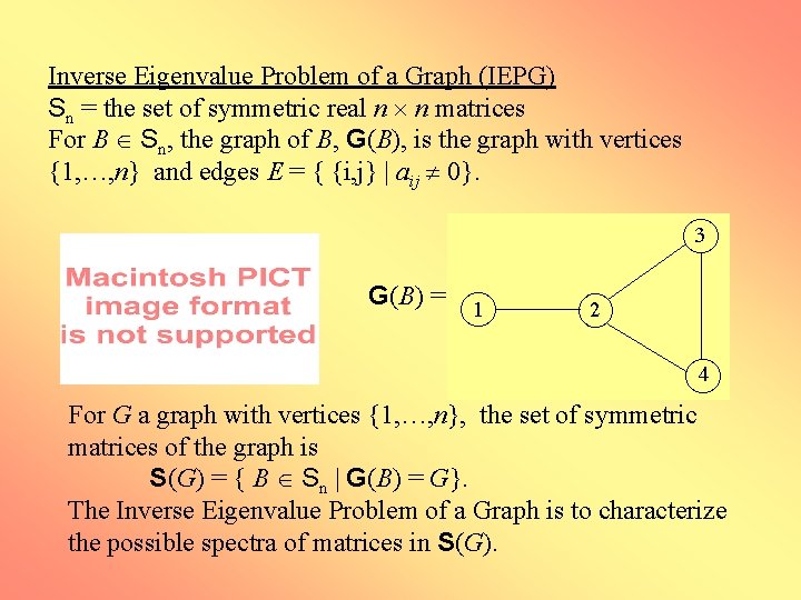 Inverse Eigenvalue Problem of a Graph (IEPG) Sn = the set of symmetric real