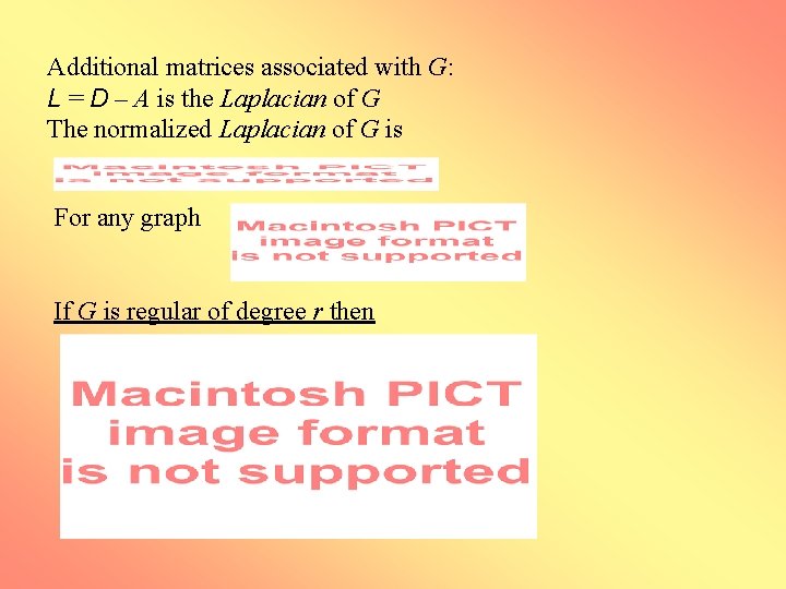 Additional matrices associated with G: L = D – A is the Laplacian of