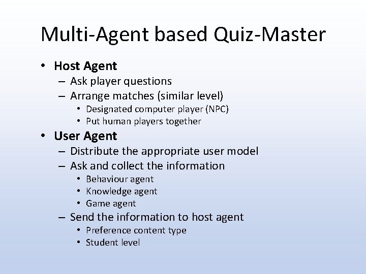 Multi-Agent based Quiz-Master • Host Agent – Ask player questions – Arrange matches (similar