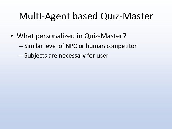 Multi-Agent based Quiz-Master • What personalized in Quiz-Master? – Similar level of NPC or