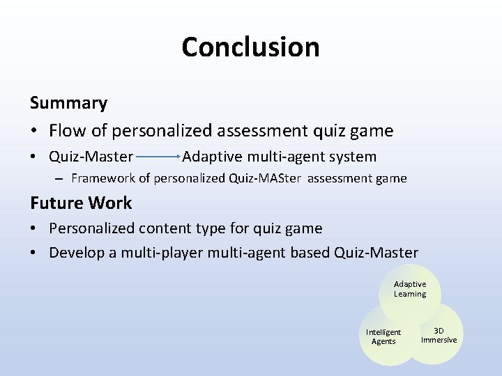 Conclusion Summary • Flow of personalized assessment quiz game • Quiz-Master Adaptive multi-agent system