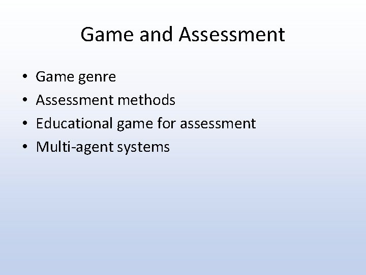 Game and Assessment • • Game genre Assessment methods Educational game for assessment Multi-agent