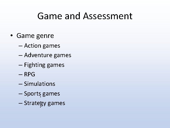 Game and Assessment • Game genre – Action games – Adventure games – Fighting