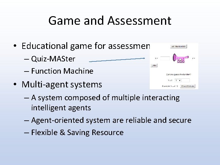 Game and Assessment • Educational game for assessment – Quiz-MASter – Function Machine •