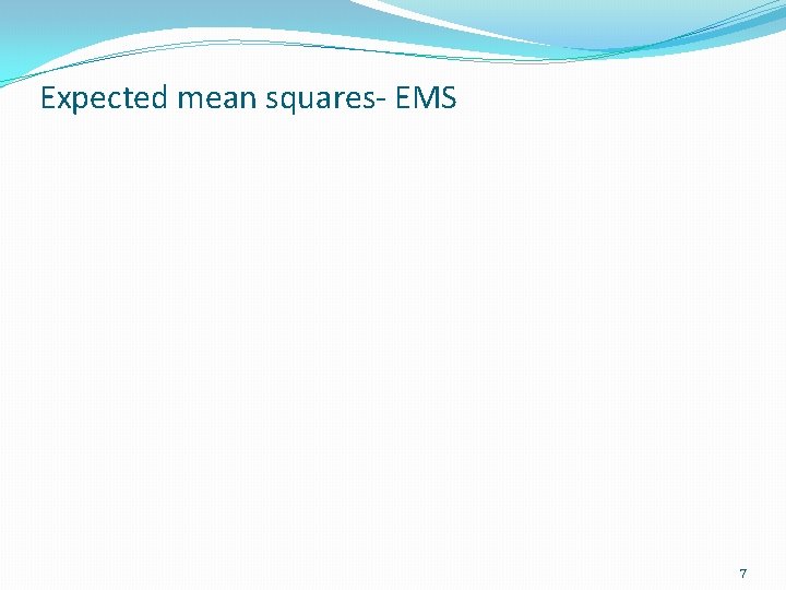 Expected mean squares- EMS 7 