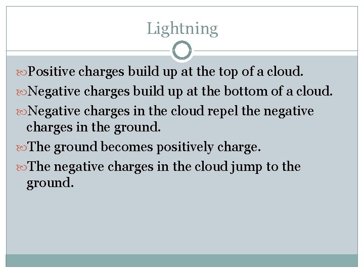 Lightning Positive charges build up at the top of a cloud. Negative charges build