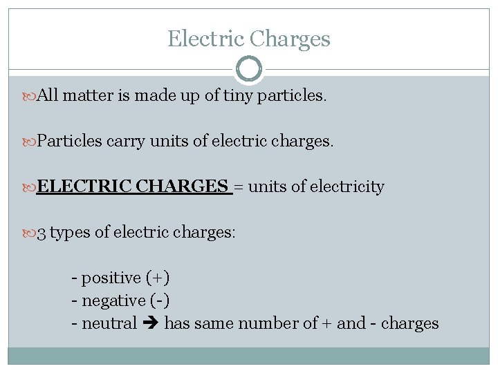 Electric Charges All matter is made up of tiny particles. Particles carry units of