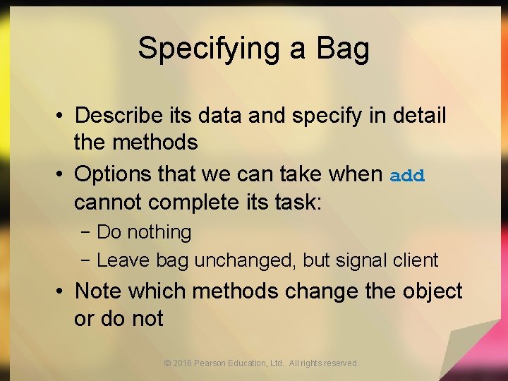 Specifying a Bag • Describe its data and specify in detail the methods •