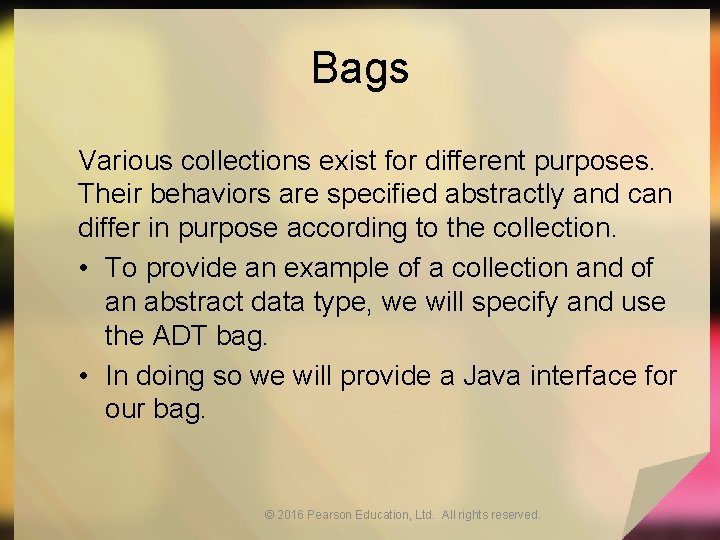 Bags Various collections exist for different purposes. Their behaviors are specified abstractly and can