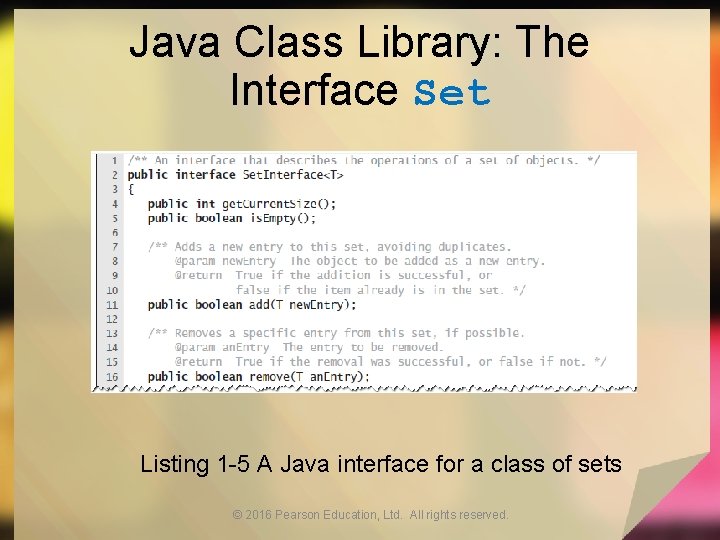 Java Class Library: The Interface Set Listing 1 -5 A Java interface for a