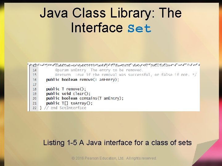 Java Class Library: The Interface Set Listing 1 -5 A Java interface for a