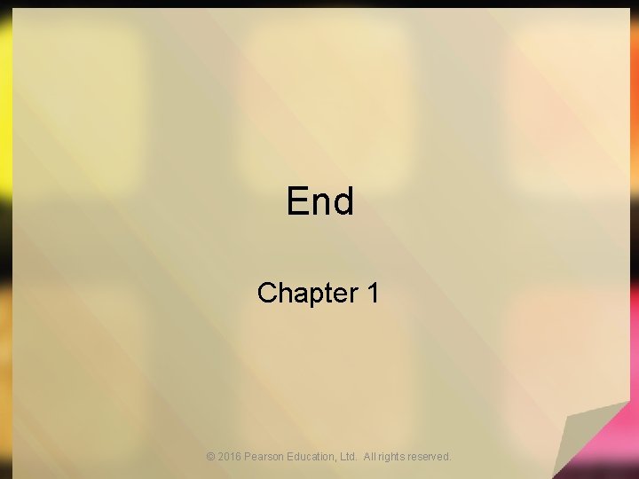 End Chapter 1 © 2016 Pearson Education, Ltd. All rights reserved. 