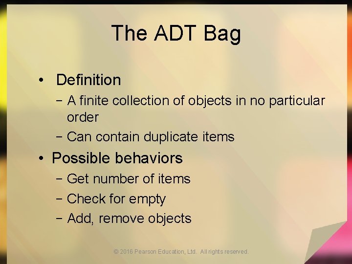 The ADT Bag • Definition − A finite collection of objects in no particular