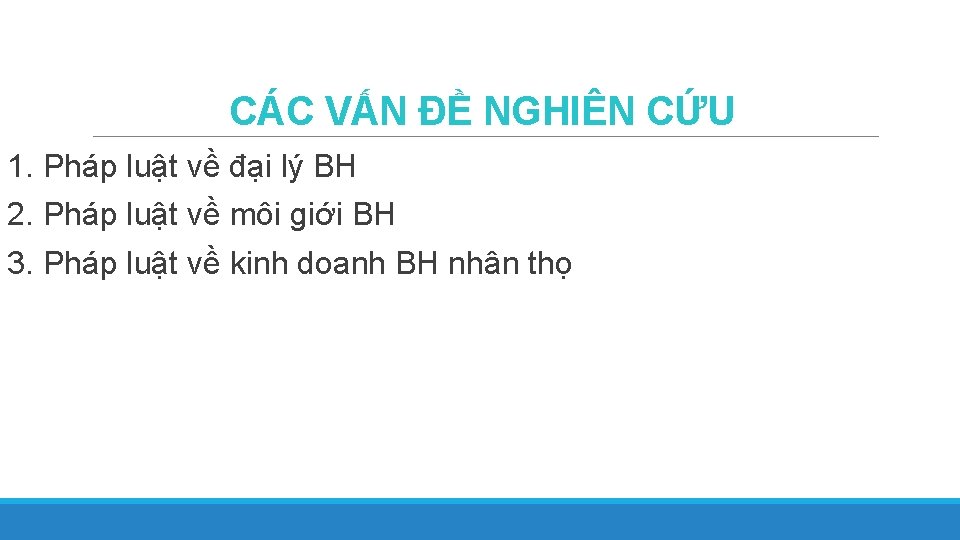 CÁC VẤN ĐỀ NGHIÊN CỨU 1. Pháp luật về đại lý BH 2. Pháp