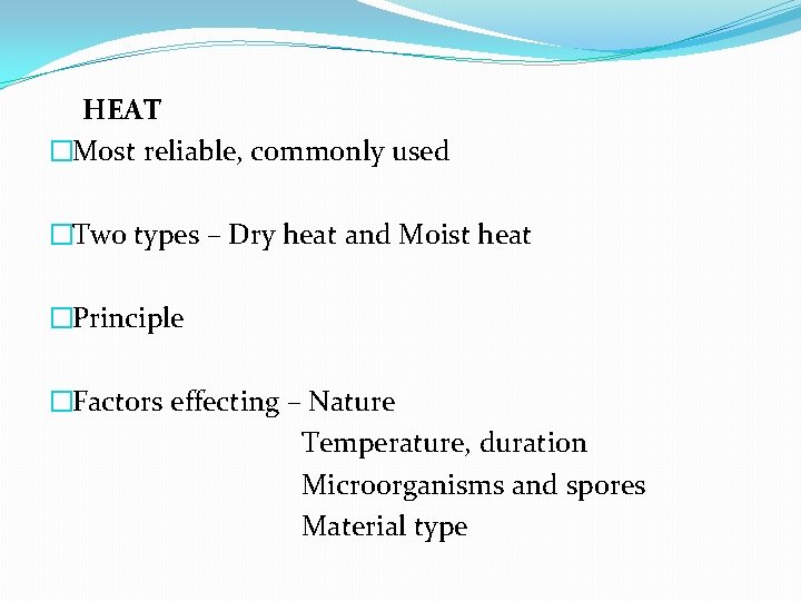 HEAT �Most reliable, commonly used �Two types – Dry heat and Moist heat �Principle