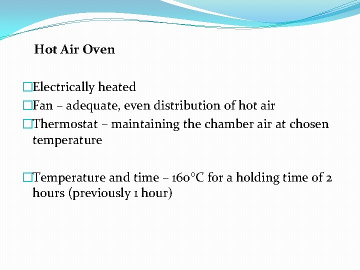 Hot Air Oven �Electrically heated �Fan – adequate, even distribution of hot air �Thermostat