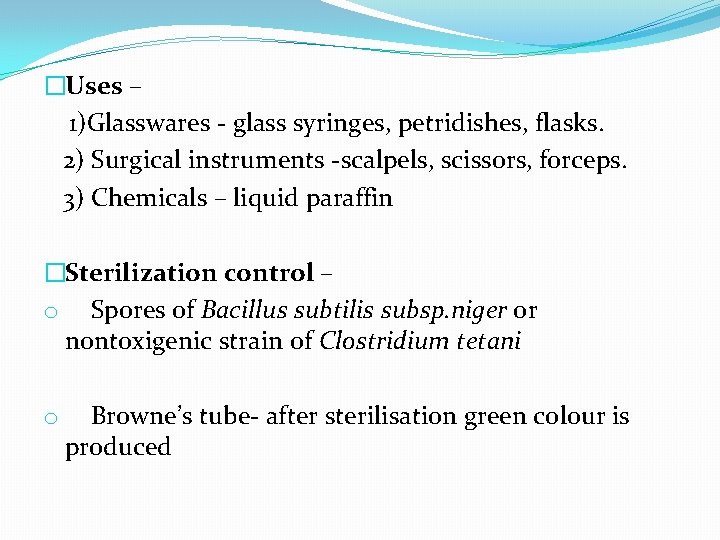 �Uses – 1)Glasswares - glass syringes, petridishes, flasks. 2) Surgical instruments -scalpels, scissors, forceps.
