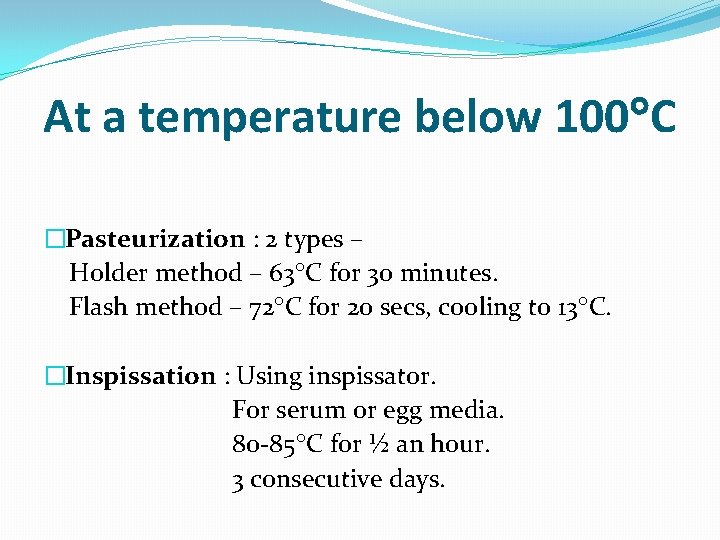At a temperature below 100 C �Pasteurization : 2 types – Holder method –