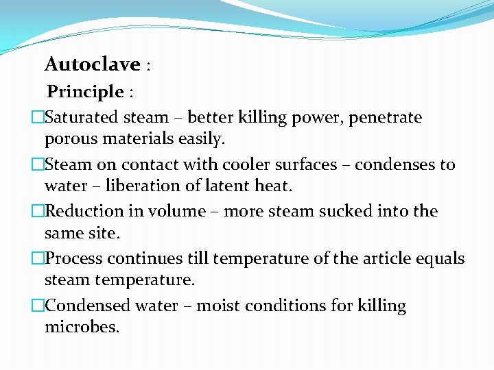 Autoclave : Principle : �Saturated steam – better killing power, penetrate porous materials easily.