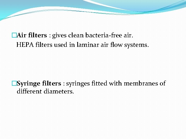 �Air filters : gives clean bacteria-free air. HEPA filters used in laminar air flow