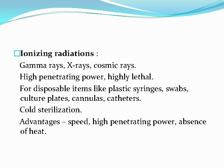 �Ionizing radiations : Gamma rays, X-rays, cosmic rays. High penetrating power, highly lethal. For