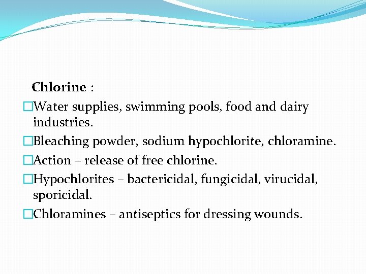 Chlorine : �Water supplies, swimming pools, food and dairy industries. �Bleaching powder, sodium hypochlorite,