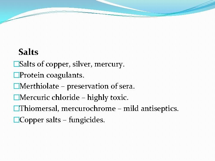 Salts �Salts of copper, silver, mercury. �Protein coagulants. �Merthiolate – preservation of sera. �Mercuric