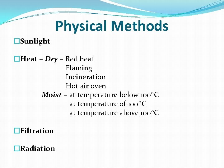 Physical Methods �Sunlight �Heat – Dry – Red heat Flaming Incineration Hot air oven